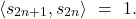 \[\langle s_{2n +1}, s_{2n}\rangle \ = \ 1. \]