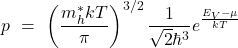 \[p \ = \ \left(\frac {m_h^* kT}{\pi}\right)^{3/2} \frac 1 {\sqrt 2 \hbar^3} e^{\frac {E_V - \mu}{kT}}\]