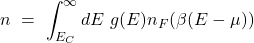 \[n \ = \ \int_{E_C}^\infty dE \ g(E) n_F(\beta(E-\mu)) \]