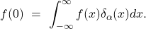 \[f(0) \ = \ \int_{-\infty}^\infty f(x) \delta_\alpha (x) dx. \]