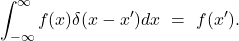 \[\int_{-\infty}^\infty f(x)\delta(x - x') dx \ = \ f(x'). \]