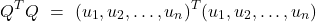 \[Q^T Q \ = \  (u_1, u_2, \dots, u_n )^T (u_1, u_2, \dots, u_n )\]