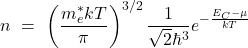 \[n \ = \ \left(\frac {m_e^* kT}{\pi}\right)^{3/2} \frac 1 {\sqrt 2 \hbar^3} e^{-\frac {E_C - \mu}{kT}}\]